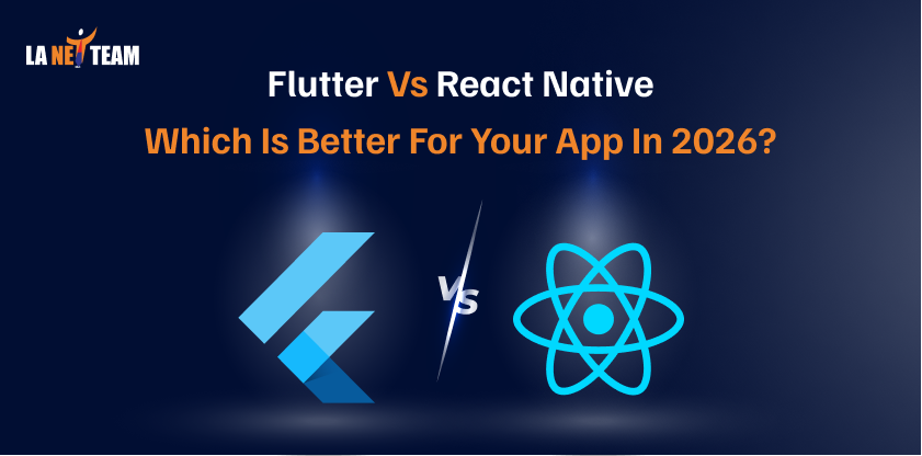 Flutter vs React Native Which is Better in 2026 - La Net Team